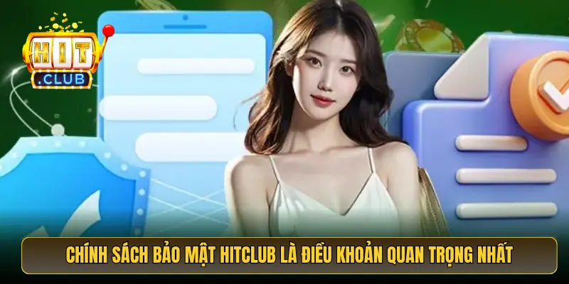 Chính sách bảo mật HitClub là điều khoản quan trọng nhất